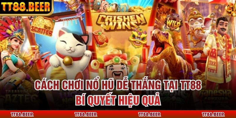 Cách Chơi Nổ Hũ Dễ Thắng Tại Tt88 – Bí Quyết Hiệu Quả