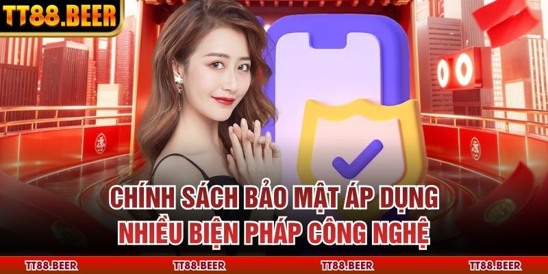 Chính sách bảo mật áp dụng nhiều biện pháp công nghệ