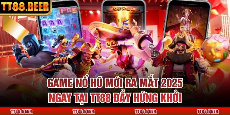 Game Nổ Hũ Mới Ra Mắt 2025 Ngay Tại TT88 Đầy Hứng Khởi