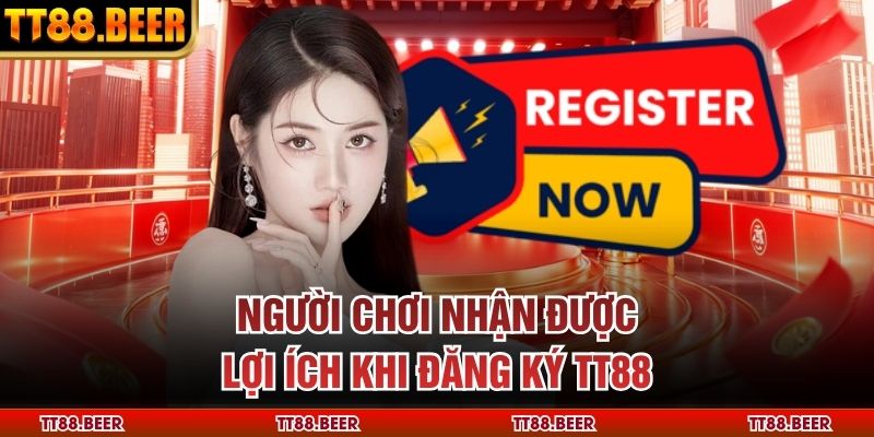 Người chơi nhận được lợi ích khi đăng ký TT88