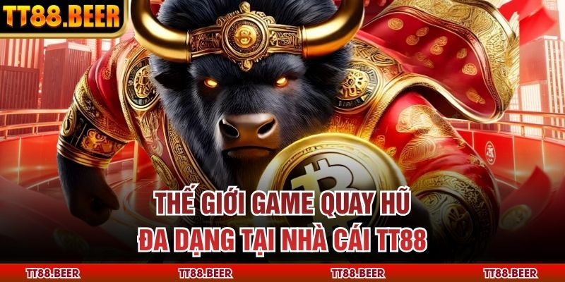 Thế giới game quay hũ đa dạng tại nhà cái TT88
