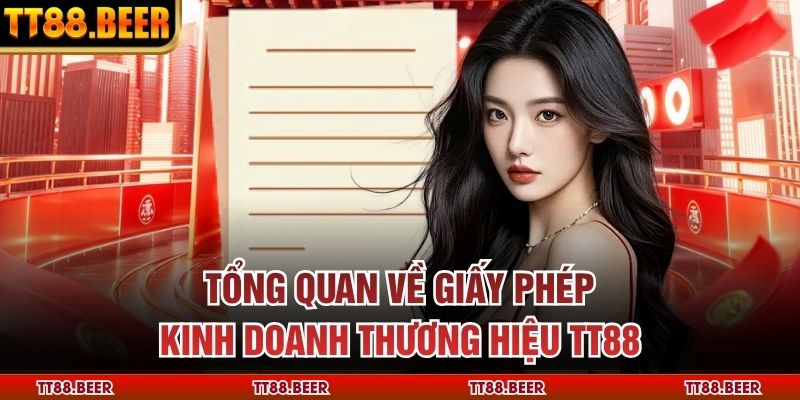 Tổng quan về giấy phép kinh doanh thương hiệu TT88