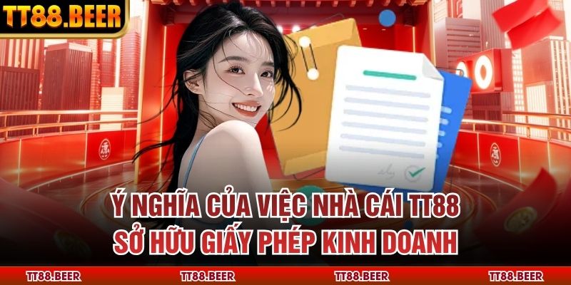 Ý nghĩa của việc nhà cái TT88 sở hữu giấy phép kinh doanh